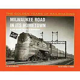 Milwaukee Road in its Hometown -- In & Around the City of Milwaukee